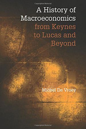A History of Macroeconomics from Keynes to Lucas and Beyond