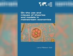On the Use and Misuse of Theories and Models in Mainstream Economics