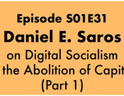 Daniel E. Saros on Digital Socialism and the Abolition of Capital