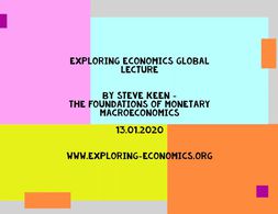 The foundations of monetary macroeconomics - Steve Keen | Exploring Economics Global Lecture