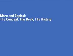 Marx and Capital: The Concept, The Book, The History