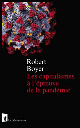 Dans le pandémonium capitaliste, à propos de : Robert Boyer, Les capitalismes à l’épreuve de la pandémie, La Découverte