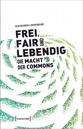 Frei, fair und lebendig - Die Macht der Commons