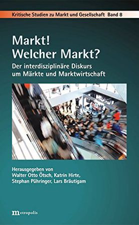 Markt! Welcher Markt?: Der interdisziplinäre Diskurs um Märkte und Marktwirtschaft