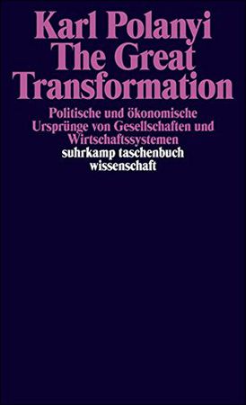 The Great Transformation - Politische und ökonomische Ursprünge von Gesellschaften und Wirtschaftssystemen