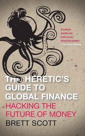 The Heretics Guide to Global Finance